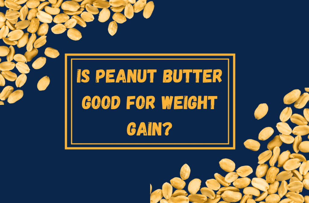 Is peanut butter good for weight gain?